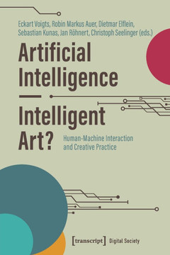 Artificial Intelligence - Intelligent Art? : Human-Machine Interaction and Creative Practice Artificial Intelligence - Intelligent Art? : Human-Machine Interaction and Creative Practice