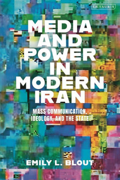 Media and Power in Modern Iran : Mass Communication, Ideology, and the State Media and Power in Modern Iran : Mass Communication, Ideology, and the State