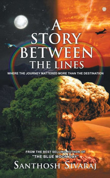 A Story Between The Lines : Where the Journey Mattered More Than the Destination A Story Between The Lines : Where the Journey Mattered More Than the Destination