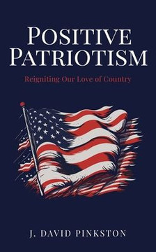 Positive Patriotism : Reigniting Our Love of Country