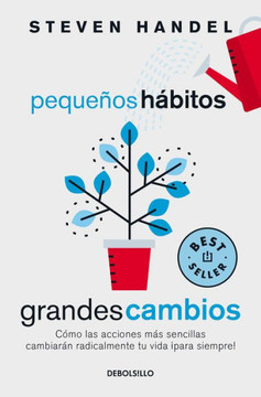 Pequeños hábitos, grandes cambios : Cómo las acciones más sencillas cambiarán radicalmente tu vida ¡para siempre!