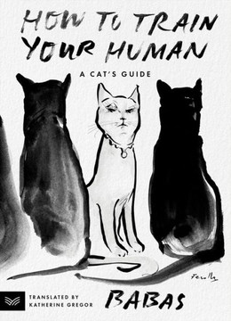 How to Train Your Human : A Cat's Guide How to Train Your Human : A Cat's Guide