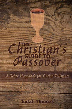 The Christian's Guide to Passover: A Seder Haggadah for Christ-Followers