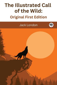 The Illustrated Call of the Wild : Original First Edition
