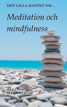 Det lilla häftet om meditation och mindfulness Det lilla häftet om meditation och mindfulness