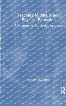 TEACHING MIDDLE SCHOOL PHYSICAL EDUCATION : A Progressive Curricular Approach