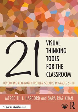21 VISUAL THINKING TOOLS FOR THE CLASSROOM : Developing Real-world Problem Solvers in Grades... 5-10