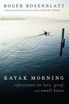 Kayak Morning : Reflections on Love, Grief, and Small Boats