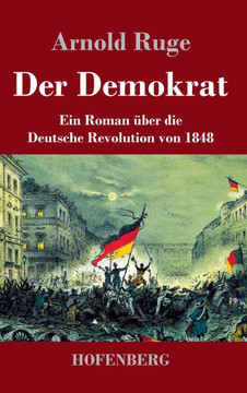 Der Demokrat : Ein Roman über die Deutsche Revolution von 1848