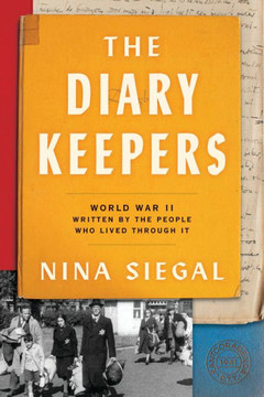 The Diary Keepers : World War II Written by the People Who Lived Through It The Diary Keepers : World War II Written by the People Who Lived Through It