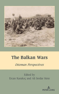 The Balkan Wars : Ottoman Perspectives The Balkan Wars : Ottoman Perspectives