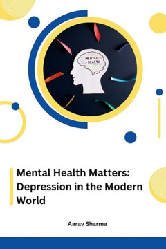 Mental Health Matters : Depression in the Modern World Mental Health Matters : Depression in the Modern World