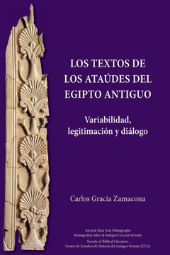 Los Textos de los Ataúdes del Egipto antiguo : Variabilidad, legitimación y diálogo