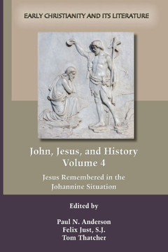 John, Jesus, and History, Volume 4 : Jesus Remembered in the Johannine Situation