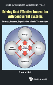 Driving Cost-Effective Innovation with Concurrent Systems: Strategy, Process, Organization & Technologies