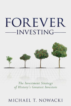 Forever Investing: The Investment Strategy Of History'S Greatest Investors