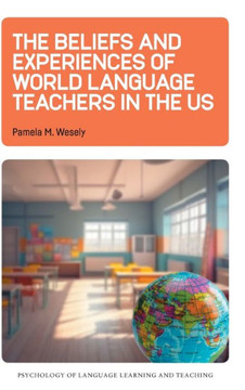 The Beliefs and Experiences of World Language Teachers in the Us