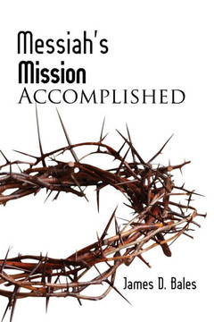 Messiah's Mission : Accomplished: Accomplished (Second Edition) Messiah's Mission : Accomplished: Accomplished (Second Edition)