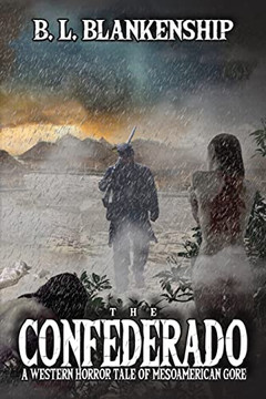The Confederado: A Western Horror Tale Of Mesoamerican Gore The Confederado: A Western Horror Tale Of Mesoamerican Gore