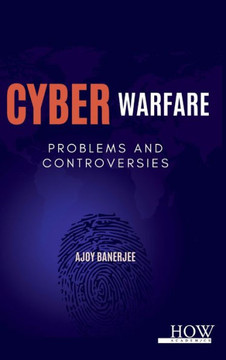 Cyber Warfare : Problems and Controversies Cyber Warfare : Problems and Controversies