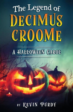 The Legend Of Decimus Croome: A Halloween Carol