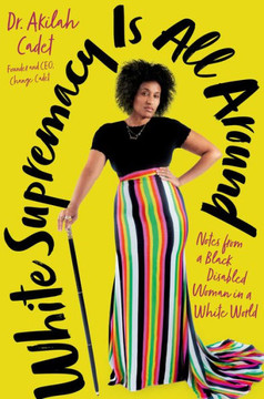 White Supremacy Is All Around : Notes from a Black Disabled Woman in a White World