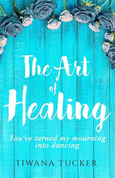 The Art Of Healing: You'Ve Turned My Mourning Into Dancing The Art Of Healing: You'Ve Turned My Mourning Into Dancing