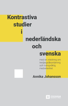 Kontrastiva Studier i Nederländska Och Svenska : Med en Inledning Om Tredjespråksinlärning Och Tvärspråklig Medvetenhet