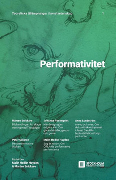 Performativitet : Teoretiska Tillampningar I Konstvetenskap: 1