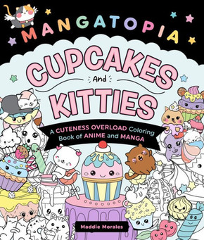 Mangatopia: Cupcakes and Kitties : A Cuteness Overload Coloring Book of Anime and Manga