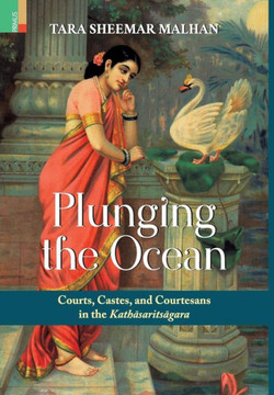 Plunging the Ocean : Courts, Castes and Courtesans in the Kathasaritsagara