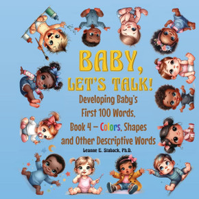 Baby, Let's Talk! Developing Baby's First 100 Words, Book 4 : Book 4 - Colors, Shapes, and Other Descriptive Words