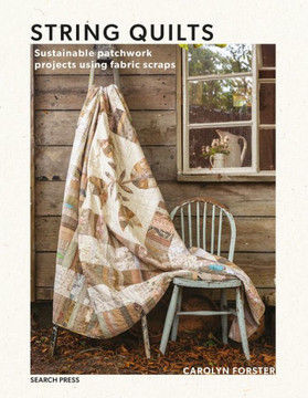 String Quilts : Sustainable Patchwork Projects Using Fabric Scraps String Quilts : Sustainable Patchwork Projects Using Fabric Scraps