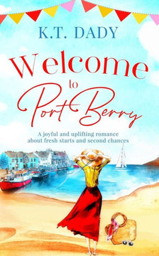 Welcome to Port Berry : A Joyful and Uplifting Romance about Fresh Starts and Second Chances Welcome to Port Berry : A Joyful and Uplifting Romance about Fresh Starts and Second Chances