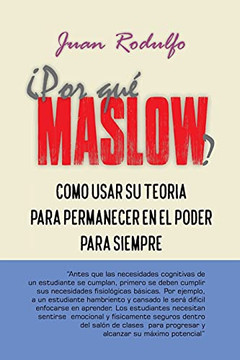 Â¿Por Quã© Maslow?: Como Usar Su Teorã­A Para Permanecer En El Poder Para Siempre (Spanish Edition)