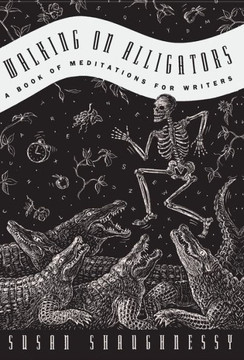 Walking on Alligators : A Book of Meditations for Writers