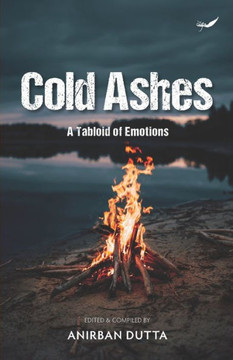 Cold Ashes : A Tabloid of Emotions
