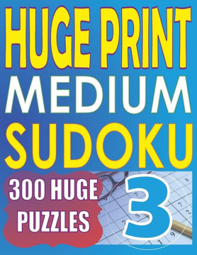 Huge Print Medium Sudoku 3 : 300 Medium Level Sudoku Puzzles with 2 Puzzles Per Page. 8.5 X 11 Inch Book