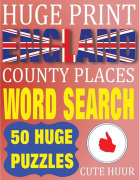Huge Print England County Places Word Search : 50 Word Searches Extra Large Print to Challenge Your Brain (Huge Font Find a Word for Kids, Adults & Seniors