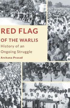 Red Flag of the Warlis : History of an Ongoing Struggle Red Flag of the Warlis : History of an Ongoing Struggle