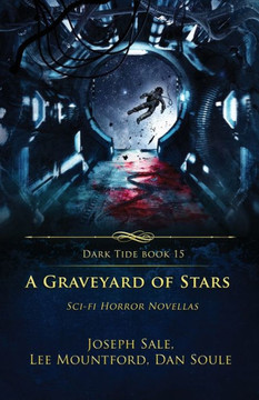 A Graveyard of Stars : Sci-fi Horror Novellas
