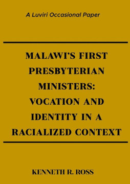 Malawi's First Presbyterian Ministers : Vocation and Identity in a Racialized Context Malawi's First Presbyterian Ministers : Vocation and Identity in a Racialized Context