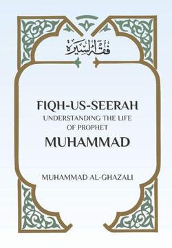 Fiqh Us Seerah : Understanding the Life of Prophet Muhammad