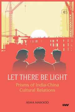 Let There Be Light : Prisms of India-China Cultural Relations