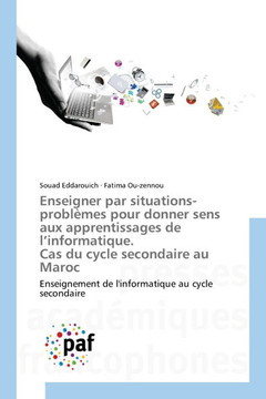 Enseigner par situations-problèmes pour donner sens aux apprentissages de l¿informatique. Cas du cycle secondaire au Maroc : Enseignement de l'informatique au cycle secondaire