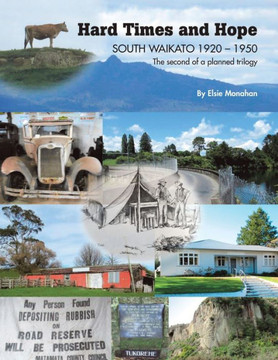 Hard Times and Hope SOUTH WAIKATO 1920 - 1950 The Second of a Planned Trilogy