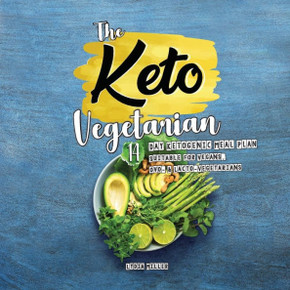 The Keto Vegetarian : 14-Day Ketogenic Meal Plan Suitable for Vegans, Ovo- & Lacto-Vegetarians