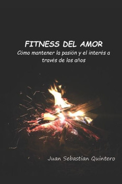 Fitness del amor : Cómo mantener la pasión y el interés a través de los años