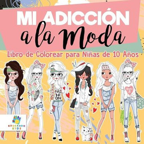 Mi Adicción a la Moda : Libro de Colorear para Niñas de 10 Años