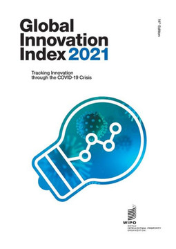 Global Innovation Index 2021 : Tracking Innovation Through the COVID-19 Crisis Global Innovation Index 2021 : Tracking Innovation Through the COVID-19 Crisis